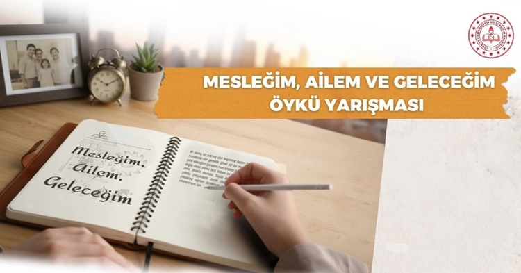 “Mesleğim, Ailem ve Geleceğim” Öykü Yarışması Başladı